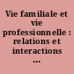 Vie familiale et vie professionnelle : relations et interactions : état des recherches sociologiques en France