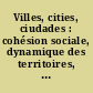Villes, cities, ciudades : cohésion sociale, dynamique des territoires, bien-être urbain, les valeurs de la ville