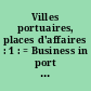 Villes portuaires, places d'affaires : 1 : = Business in port cities : 1 : = Negocios en la ciudad puerto : 1
