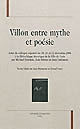 Villon entre mythe et poésie : actes du colloque organisé les 15, 16 et 17 décembre 2006 à la Bibliothèque historique de la Ville de Paris