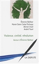 Violence, civilité, révolution : autour d'Étienne Balibar : [colloque international tenu en 2014 à Istanbul]