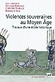 Violences souveraines au Moyen âge : travaux d'une école historique