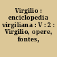 Virgilio : enciclopedia virgiliana : V : 2 : Virgilio, opere, fontes, indici