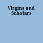 Virgins and Scholars