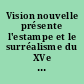 Vision nouvelle présente l'estampe et le surréalisme du XVe au XXe siècle : [exposition], Galerie Vision nouvelle, [14 novembre 1972-1973]