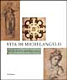 Vita di Michelangelo : [catalogo della mostra, Firenze, Casa Buonarroti, 18 luglio 2001 - 7 gennaio 2002]