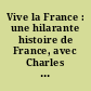 Vive la France : une hilarante histoire de France, avec Charles De Gaulle, Philippe Pétain, Joséphine Baker, Léon Blum, Mistinguette, Maurice Chevalier
