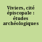Viviers, cité épiscopale : études archéologiques