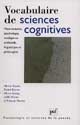 Vocabulaire de sciences cognitives : neuroscience, psychologie, intelligence artificielle, linguistique et philosophie