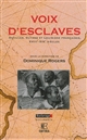 Voix d'esclaves : Antilles, Guyane et Louisiane françaises, XVIIIe-XIXe siècles