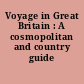 Voyage in Great Britain : A cosmopolitan and country guide