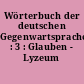 Wörterbuch der deutschen Gegenwartsprache : 3 : Glauben - Lyzeum