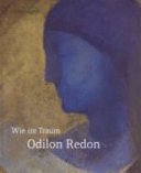 Wie im Traum - Odilon Redon : [anlässlich der Ausstellung Odilon Redon, Schirn-Kunsthalle Frankfurt, 28. Januar bis 29. April 2007]