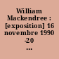 William Mackendree : [exposition] 16 novembre 1990 -20 janvier 1991