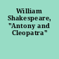 William Shakespeare, "Antony and Cleopatra"