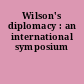 Wilson's diplomacy : an international symposium