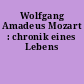 Wolfgang Amadeus Mozart : chronik eines Lebens