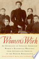 Women's work : an anthology of African-American women's historical writings from antebellum America to the Harlem Renaissance