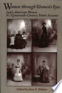 Women through women's eyes : Latin American women in nineteenth-century travel accounts