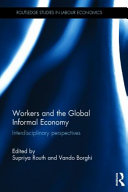 Workers and the Global Informal Economy : Interdisciplinary Perspectives