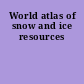 World atlas of snow and ice resources