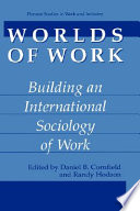 Worlds of work : building an international sociology of work