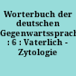 Worterbuch der deutschen Gegenwartssprache : 6 : Vaterlich - Zytologie