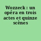 Wozzeck : un opéra en trois actes et quinze scènes