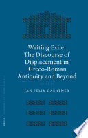 Writing exile : the discourse of displacement in Greco-Roman Antiquity and beyond : [textes issus d'un séminaire tenu à Oxford en 2001]