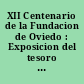 XII Centenario de la Fundacion de Oviedo : Exposicion del tesoro artistico de la S. Catedral