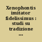 Xenophontis imitator fidelissimus : studi su tradizione e fortuna erudite di Dione Crisostomo tra XVI e XIX secolo