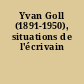 Yvan Goll (1891-1950), situations de l'écrivain