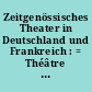 Zeitgenössisches Theater in Deutschland und Frankreich : = Théâtre contemporain en Allemagne et en France