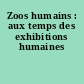Zoos humains : aux temps des exhibitions humaines
