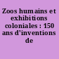Zoos humains et exhibitions coloniales : 150 ans d'inventions de l'Autre