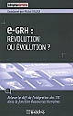 e-GRH : révolution ou évolution ? : [relever le défi de l'intégration des TIC dans la fonction ressources humaines]