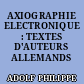 AXIOGRAPHIE ELECTRONIQUE : TEXTES D'AUTEURS ALLEMANDS