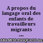 A propos du langage oral des enfants de travailleurs migrants nord-africains : approche phonologique et phonétique de leurs difficultés du langage