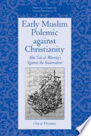 Early Muslim polemic against Christianity : Abū ʻĪsā al-Warrāq's "Against the Incarnation"