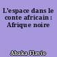 L'espace dans le conte africain : Afrique noire