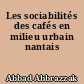 Les sociabilités des cafés en milieu urbain nantais