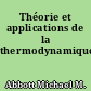 Théorie et applications de la thermodynamique