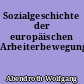 Sozialgeschichte der europäischen Arbeiterbewegung