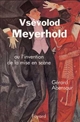 Vsévolod Meyerhold ou L'invention de la mise en scène