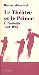 Le théâtre et le prince : I : L'embellie, 1981-1992 : essai