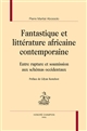 Fantastique et littérature africaine contemporaine : entre rupture et soumission aux schémas occidentaux