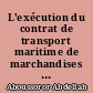 L'exécution du contrat de transport maritime de marchandises en droit marocain et en droit français