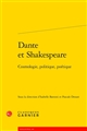 Dante et Shakespeare : cosmologie, politique, poétique : [actes du colloque éponyme, 4-6 avril 2019, Université de Poitiers (CESM-UMR 7302)]