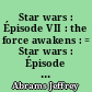 Star wars : Épisode VII : the force awakens : = Star wars : Épisode VII : le réveil de la force
