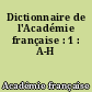 Dictionnaire de l'Académie française : 1 : A-H